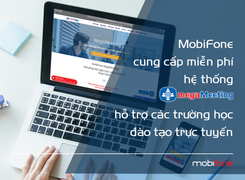 MobiFone cung cấp miễn phí hệ thống hỗ trợ trường học đào tạo trực tuyến